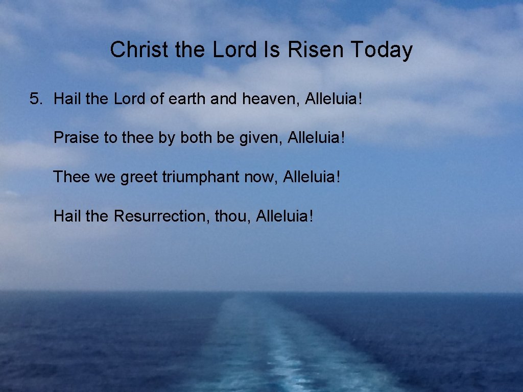 Christ the Lord Is Risen Today 5. Hail the Lord of earth and heaven,