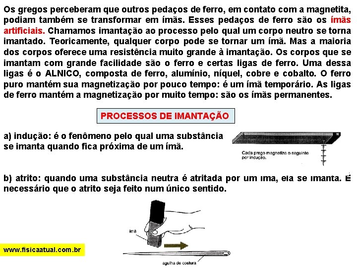 Os gregos perceberam que outros pedaços de ferro, em contato com a magnetita, podiam