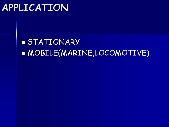 APPLICATION STATIONARY n MOBILE(MARINE, LOCOMOTIVE) n 
