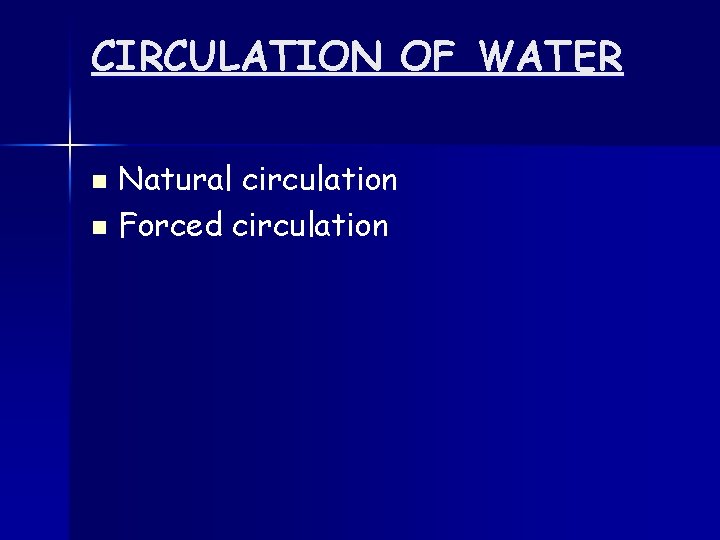 CIRCULATION OF WATER Natural circulation n Forced circulation n 