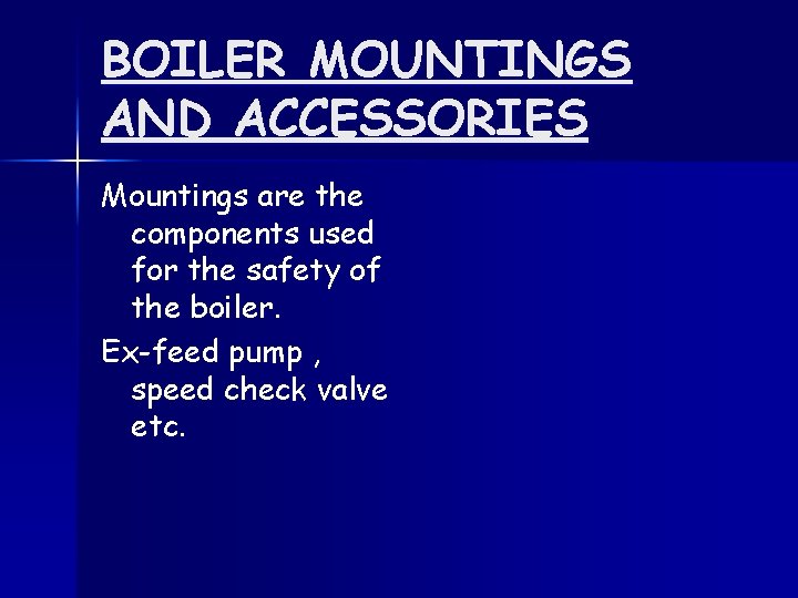 BOILER MOUNTINGS AND ACCESSORIES Mountings are the components used for the safety of the