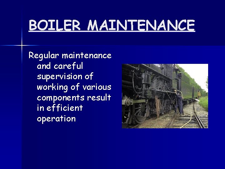 BOILER MAINTENANCE Regular maintenance and careful supervision of working of various components result in