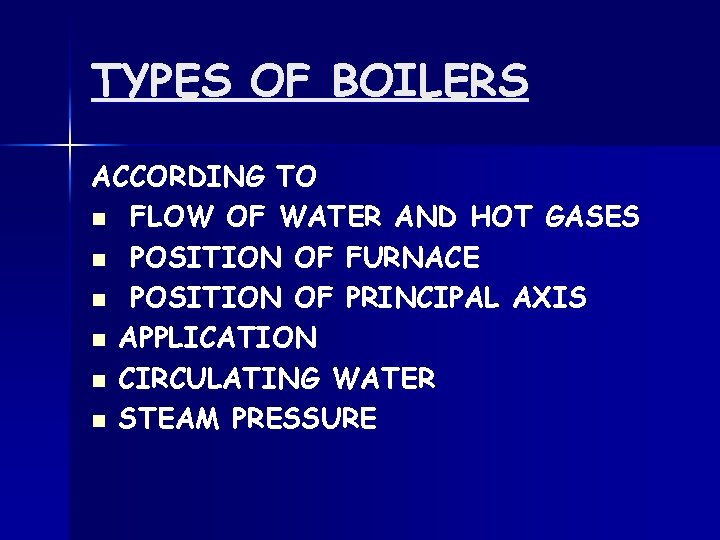 TYPES OF BOILERS ACCORDING TO n FLOW OF WATER AND HOT GASES n POSITION
