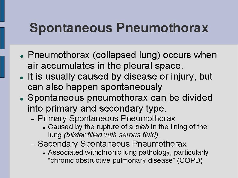 Spontaneous Pneumothorax (collapsed lung) occurs when air accumulates in the pleural space. It is