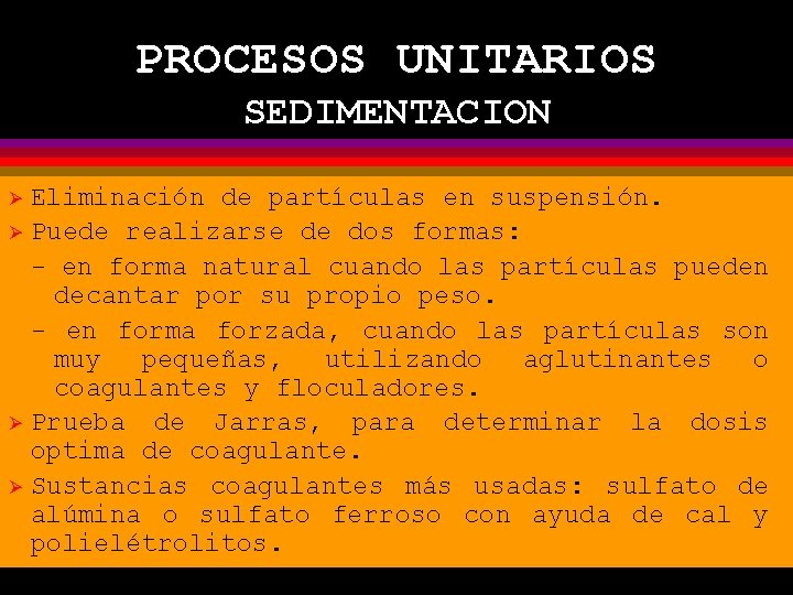 PROCESOS UNITARIOS SEDIMENTACION Ø Ø Eliminación de partículas en suspensión. Puede realizarse de dos