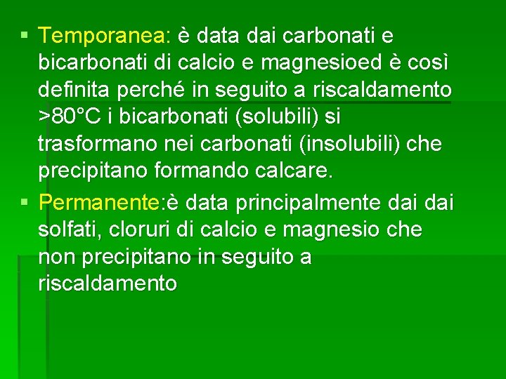 § Temporanea: è data dai carbonati e bicarbonati di calcio e magnesioed è così