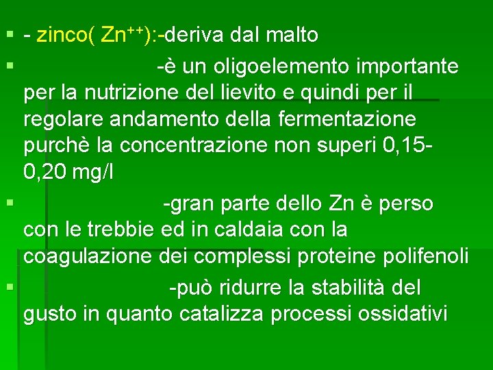 § - zinco( Zn++): -deriva dal malto § -è un oligoelemento importante per la