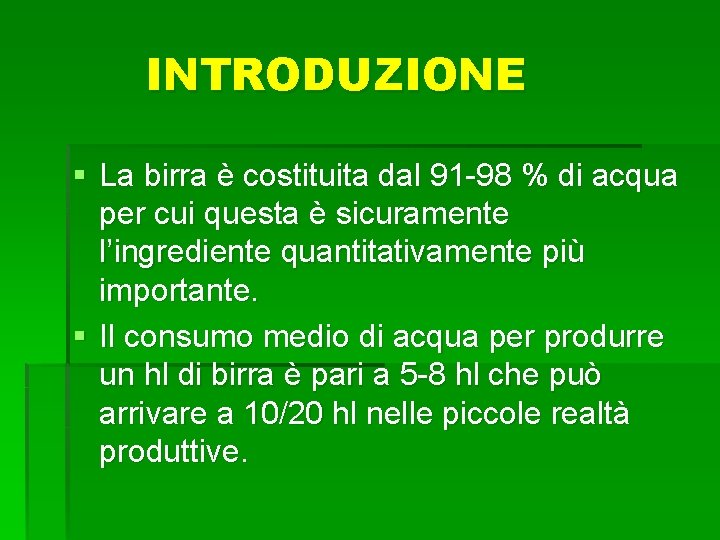 INTRODUZIONE § La birra è costituita dal 91 -98 % di acqua per cui