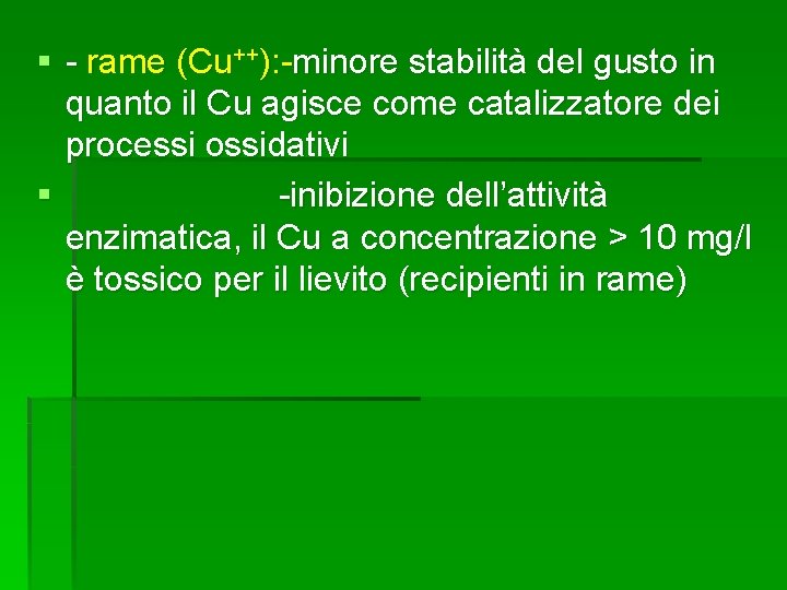 § - rame (Cu++): -minore stabilità del gusto in quanto il Cu agisce come