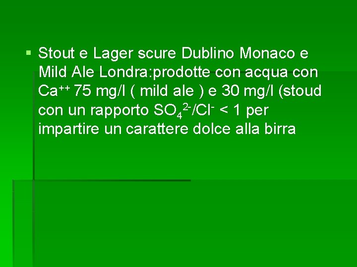 § Stout e Lager scure Dublino Monaco e Mild Ale Londra: prodotte con acqua