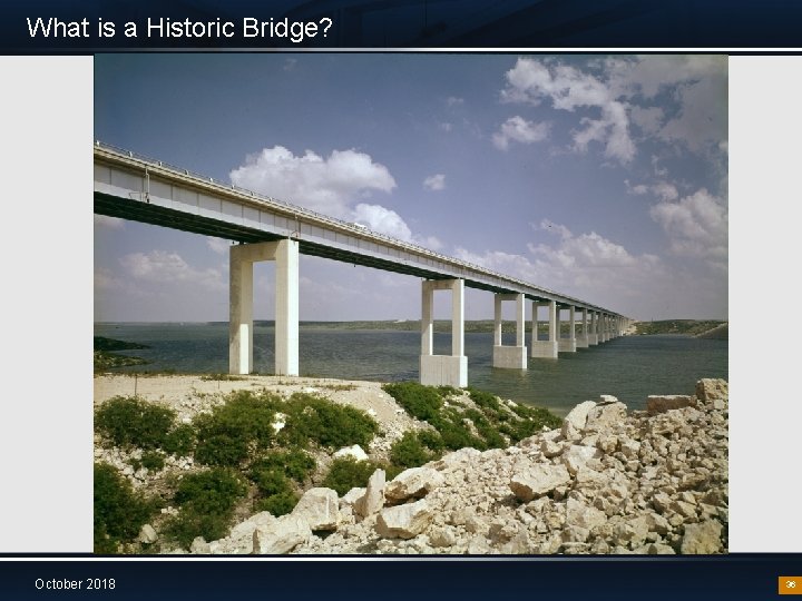 What is a Historic Bridge? October 2018 36 