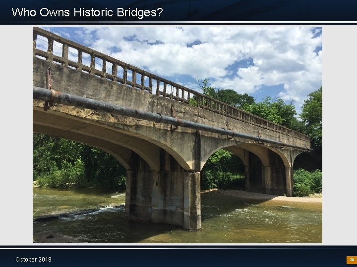 Who Owns Historic Bridges? October 2018 38 