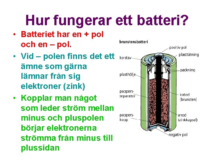 Hur fungerar ett batteri? • Batteriet har en + pol och en – pol.