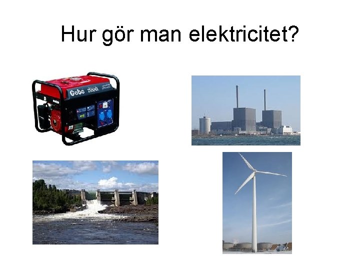 Hur gör man elektricitet? 