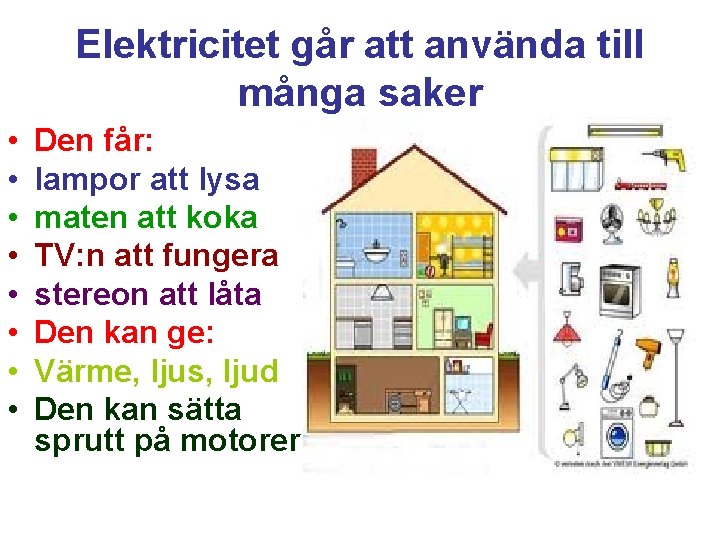 Elektricitet går att använda till många saker • • Den får: lampor att lysa