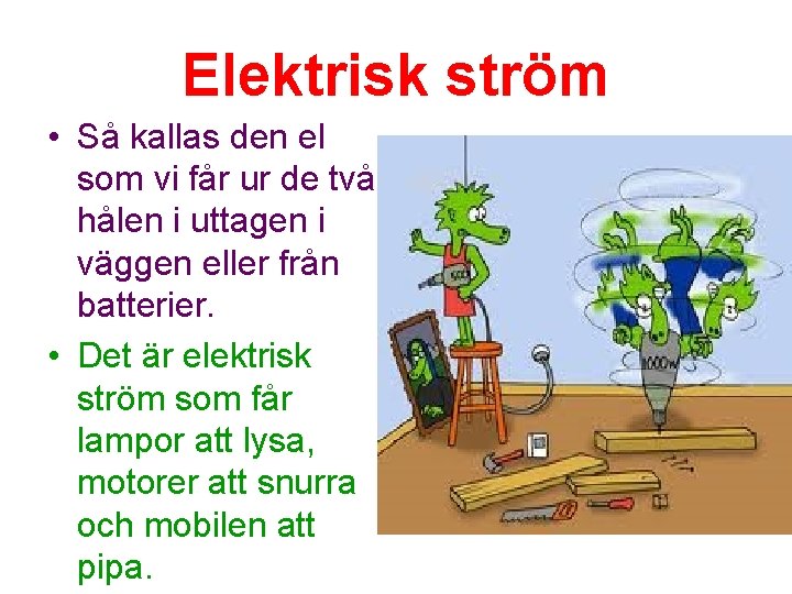 Elektrisk ström • Så kallas den el som vi får ur de två hålen