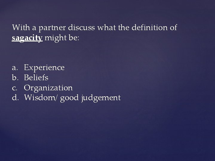 With a partner discuss what the definition of sagacity might be: a. b. c.