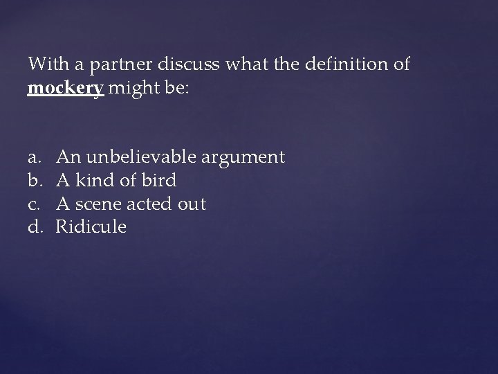 With a partner discuss what the definition of mockery might be: a. b. c.