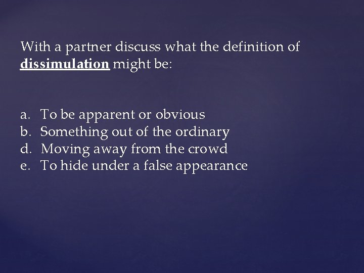 With a partner discuss what the definition of dissimulation might be: a. b. d.