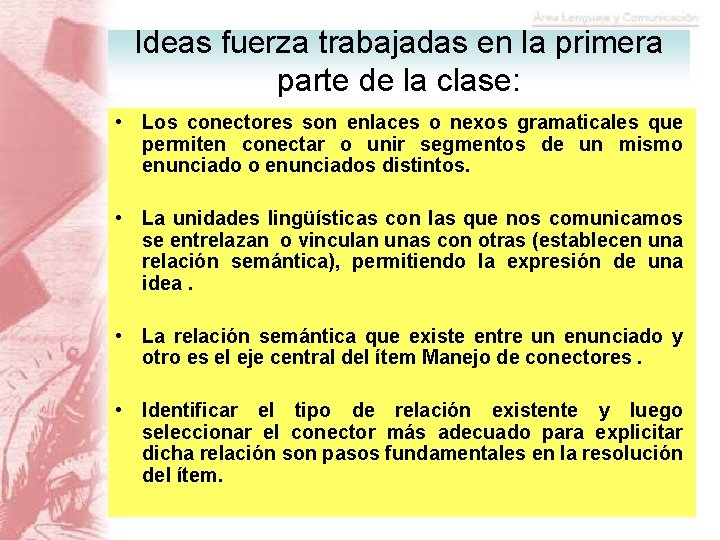 Ideas fuerza trabajadas en la primera parte de la clase: • Los conectores son