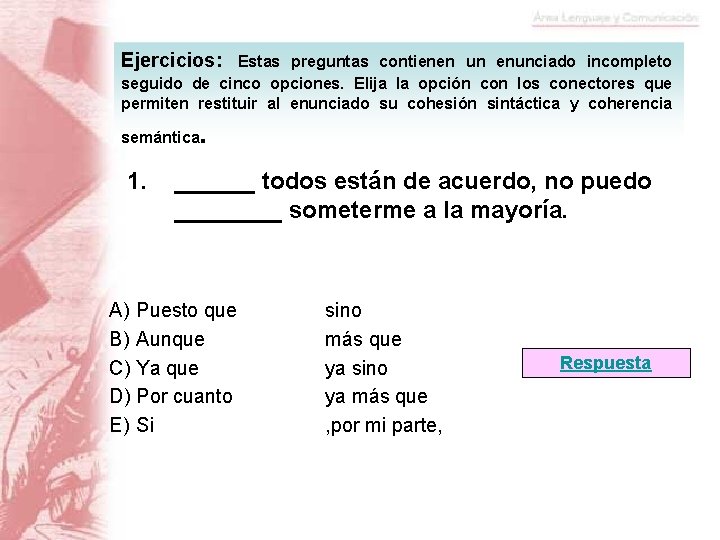 Ejercicios: Estas preguntas contienen un enunciado incompleto seguido de cinco opciones. Elija la opción