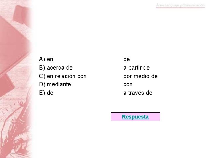 A) en B) acerca de C) en relación con D) mediante E) de de