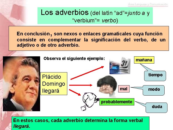 Los adverbios (del latín “ad”=junto a y “verbium”= verbo) , En conclusión son nexos