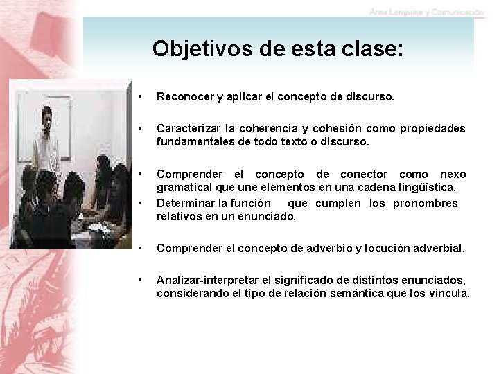 Objetivos de esta clase: • Reconocer y aplicar el concepto de discurso. • Caracterizar