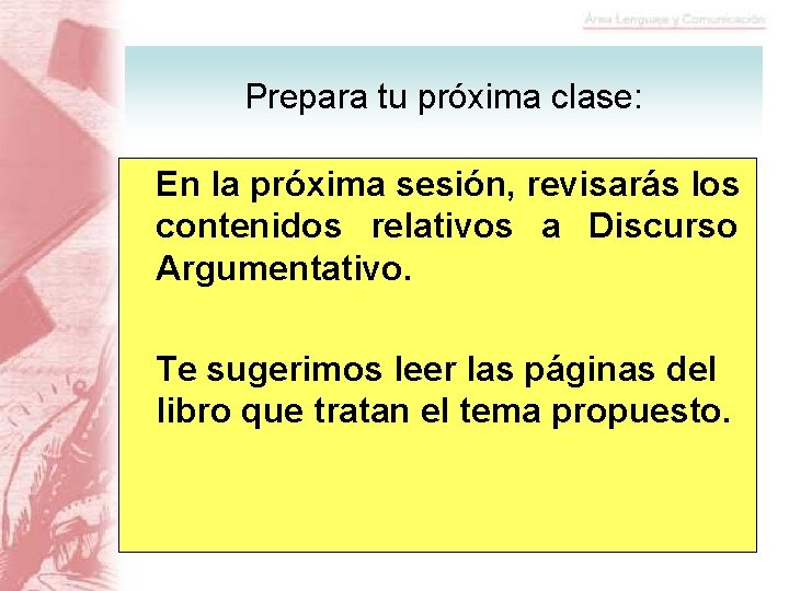 Prepara tu próxima clase: En la próxima sesión, revisarás los contenidos relativos a Discurso