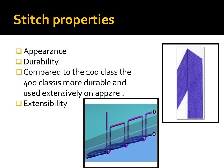 Stitch properties q Appearance q Durability � Compared to the 100 class the 400