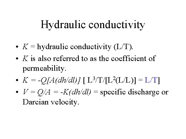 Hydraulic conductivity • K = hydraulic conductivity (L/T). • K is also referred to
