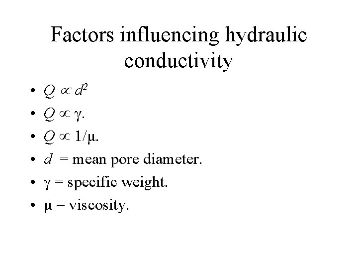 Factors influencing hydraulic conductivity • • • Q d 2 Q γ. Q 1/μ.