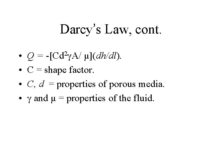 Darcy’s Law, cont. • • Q = -[Cd 2γA/ μ](dh/dl). C = shape factor.