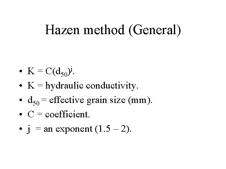 Hazen method (General) • • • K = C(d 50)j. K = hydraulic conductivity.