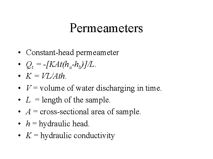 Permeameters • • Constant-head permeameter Qt = -[KAt(ha-hb)]/L. K = VL/Ath. V = volume
