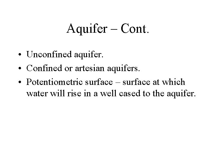 Aquifer – Cont. • Unconfined aquifer. • Confined or artesian aquifers. • Potentiometric surface