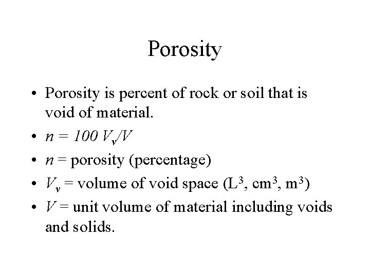 Porosity • Porosity is percent of rock or soil that is void of material.