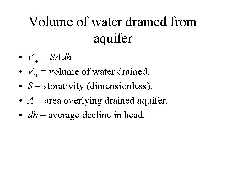 Volume of water drained from aquifer • • • Vw = SAdh Vw =