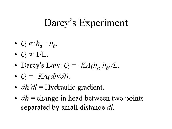 Darcy’s Experiment • • • Q ha – hb. Q 1/L. Darcy’s Law: Q