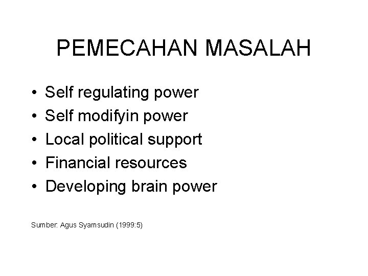 PEMECAHAN MASALAH • • • Self regulating power Self modifyin power Local political support