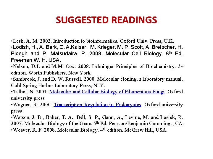 SUGGESTED READINGS • Lesk, A. M. 2002. Introduction to bioinformatics. Oxford Univ. Press, U.