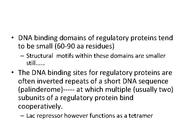  • DNA binding domains of regulatory proteins tend to be small (60 -90