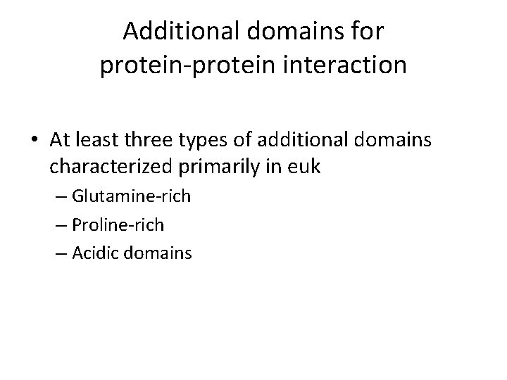 Additional domains for protein-protein interaction • At least three types of additional domains characterized