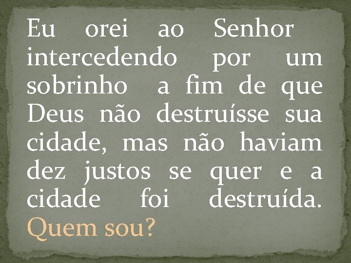 Eu orei ao Senhor intercedendo por um sobrinho a fim de que Deus não