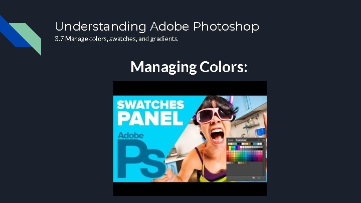 Understanding Adobe Photoshop 3. 7 Manage colors, swatches, and gradients. Managing Colors: 
