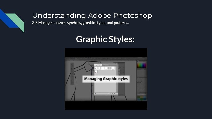 Understanding Adobe Photoshop 3. 8 Manage brushes, symbols, graphic styles, and patterns. Graphic Styles: