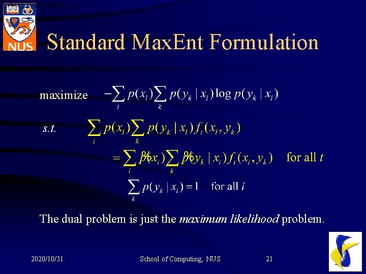 Standard Max. Ent Formulation maximize s. t. The dual problem is just the maximum