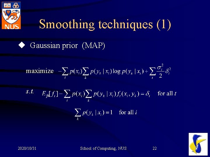 Smoothing techniques (1) u Gaussian prior (MAP) maximize s. t. 2020/10/31 School of Computing,