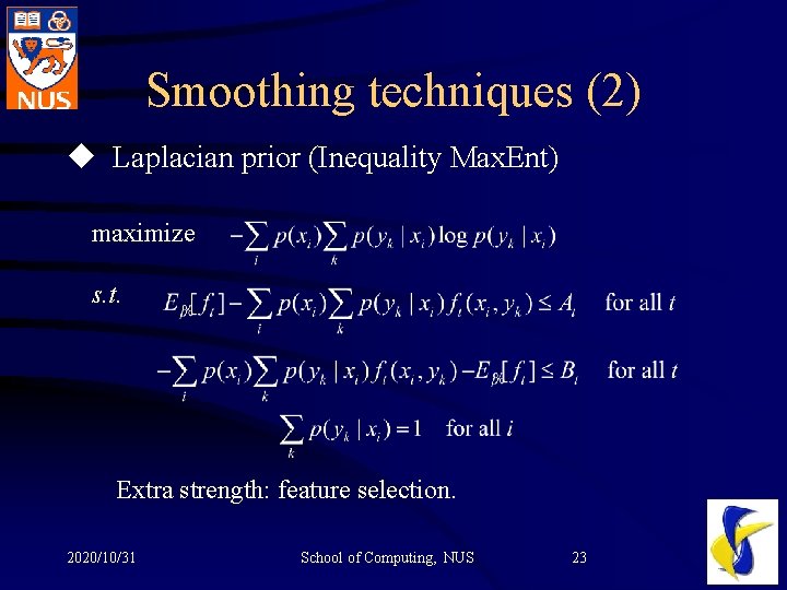 Smoothing techniques (2) u Laplacian prior (Inequality Max. Ent) maximize s. t. Extra strength: