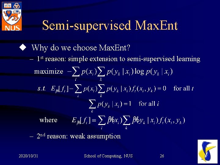 Semi-supervised Max. Ent u Why do we choose Max. Ent? – 1 st reason: